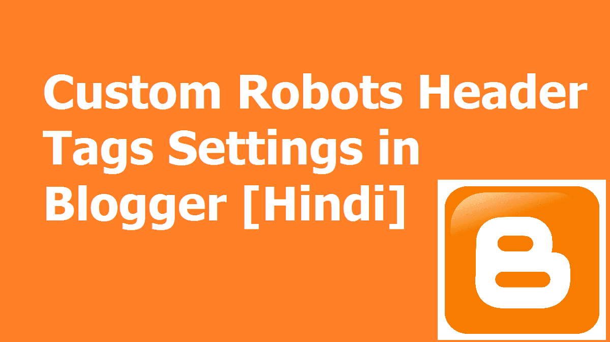 Custom Robots Header Tags Settings in Blogger [Hindi]