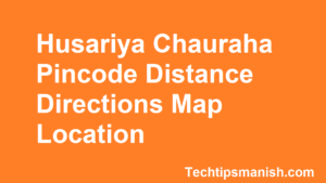 Husariya Chauraha Pincode Distance Directions Map Location Park News
