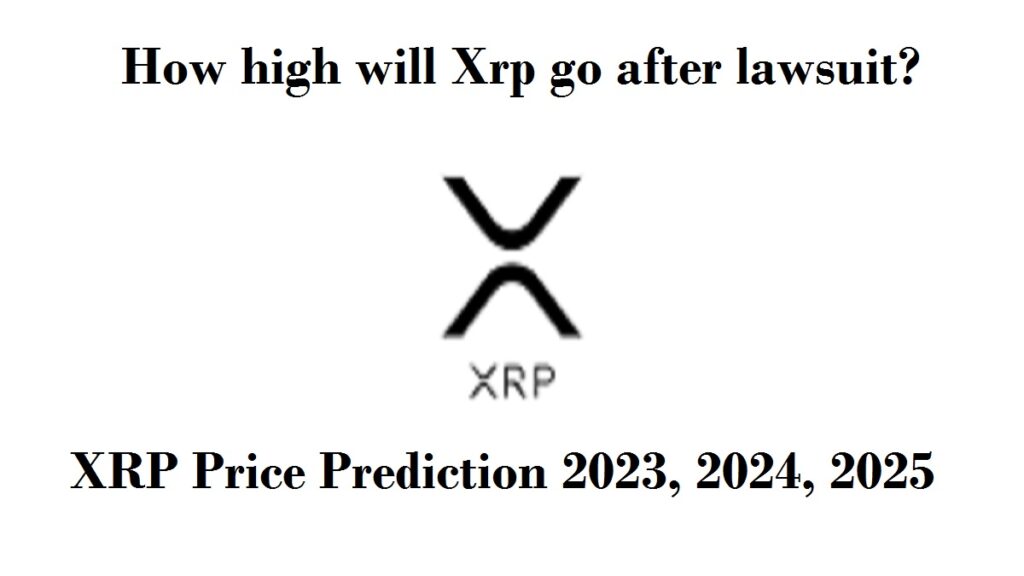 How high will Xrp go after lawsuit XRP Price Prediction 2023, 2024, 2025
