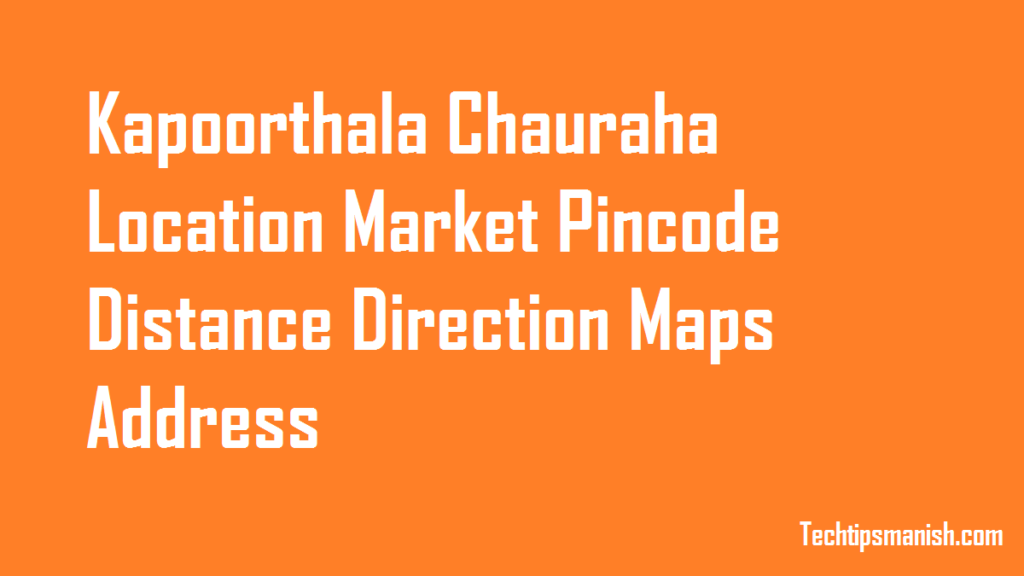 Kapoorthala Chauraha Location Market Pincode Distance Direction Maps Address