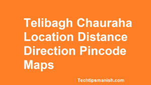 Telibagh Chauraha Location Distance Direction Pincode Maps