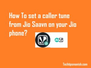 How To set a caller tune from Jio Saavn on your Jio phone?