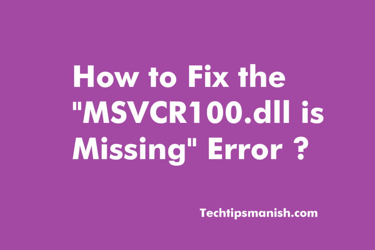 How to Fix the MSVCR100.dll is Missing Error (2023 Updated)